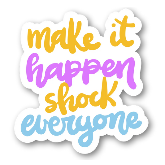 Make It Happen Shock Everyone Sticker
