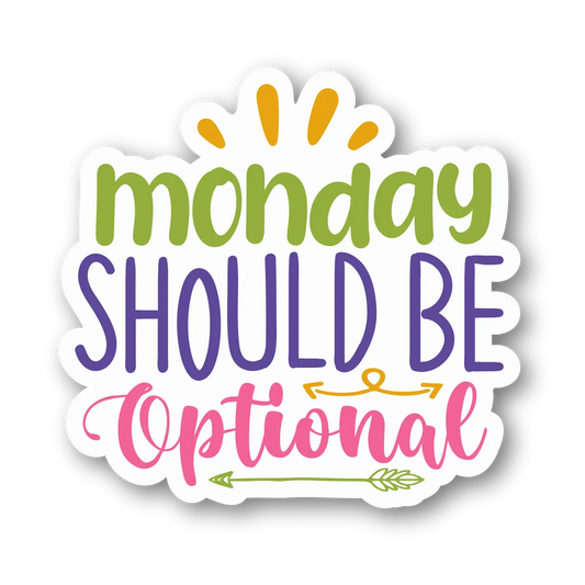 Monday Should Be Optional Sticker