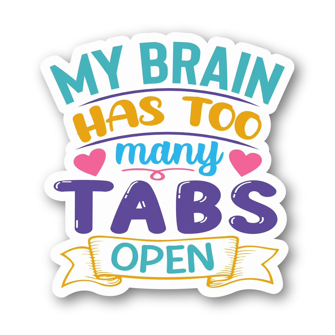 My Brain Has Too Many Tabs Open Sticker