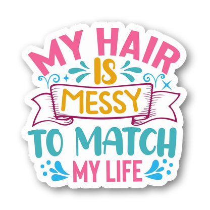 My Hair is Messy to Match My Life Magnet