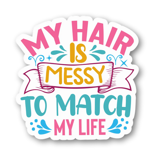 My Hair is Messy to Match My Life Sticker