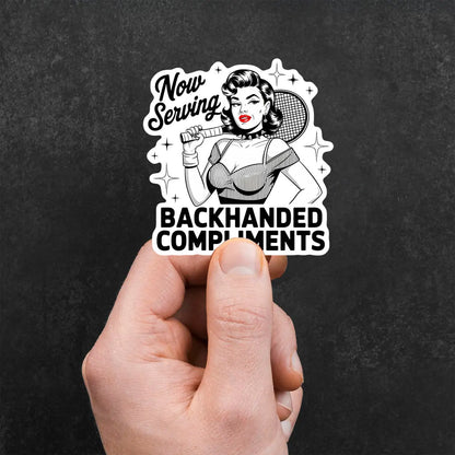 Now Serving Backhanded Compliments Sticker