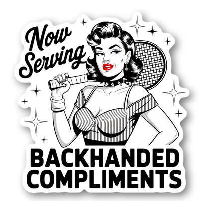 Now Serving Backhanded Compliments Sticker