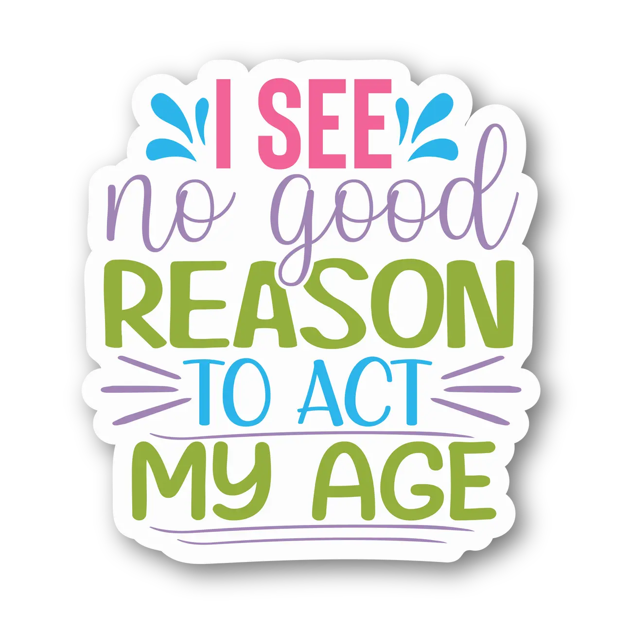 Playful 'No Good Reason to Act My Age' Magnet