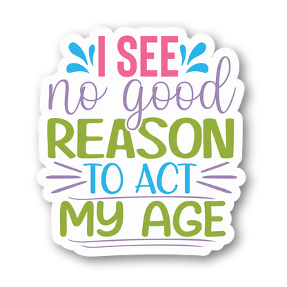 Playful 'No Good Reason to Act My Age' Magnet