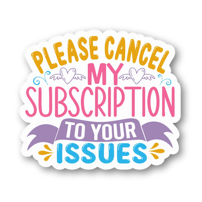 Please Cancel My Subscription to Your Issues Sticker