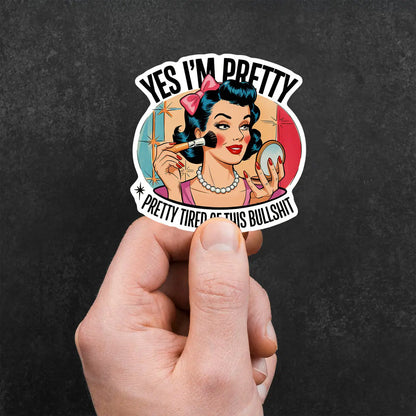 Pretty Tired of This Bullshit Sticker
