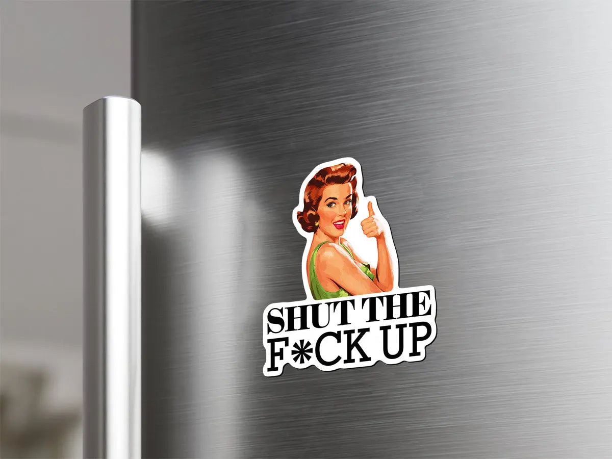 Retro Humor Magnet - 'Shut the F*ck Up' Magnet