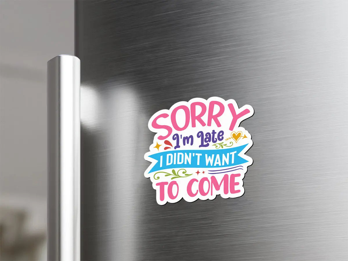 Sorry I'm Late Magnet