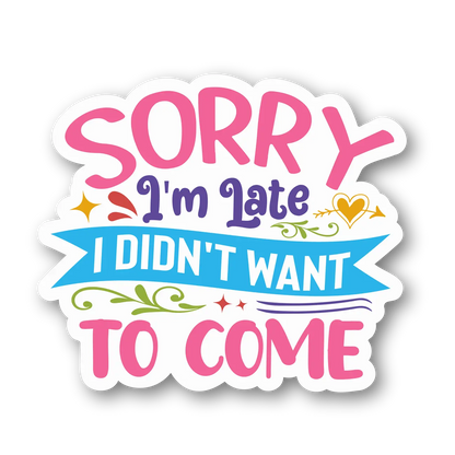 Sorry I'm Late Magnet
