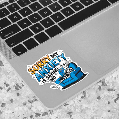 Sorry My Anxiety is Saying No Sticker