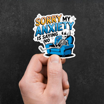 Sorry My Anxiety is Saying No Sticker