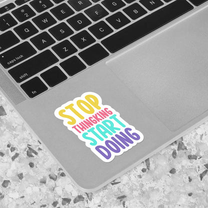 Stop Thinking Start Doing Sticker