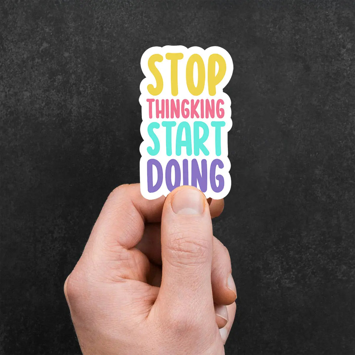 Stop Thinking Start Doing Sticker
