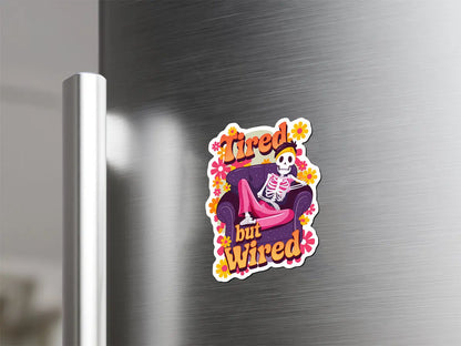 Tired but Wired Skeleton Magnet