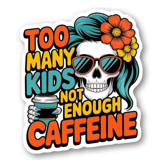 Too Many Kids Not Enough Caffeine Sticker