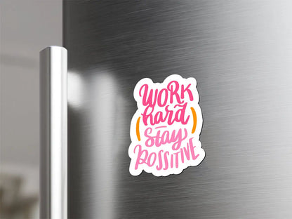 Work Hard, Stay Positive Magnet