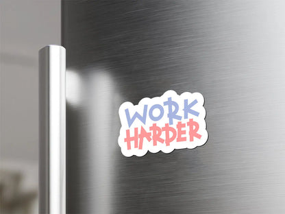 Work Harder Motivational Magnet